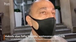 Tofiq Yaqublu xəstəxanaya gətirilib